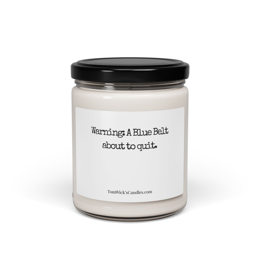 BJJ Warning — "Warning: A Blue Belt about to quit." Scented Soy Candle (9oz)