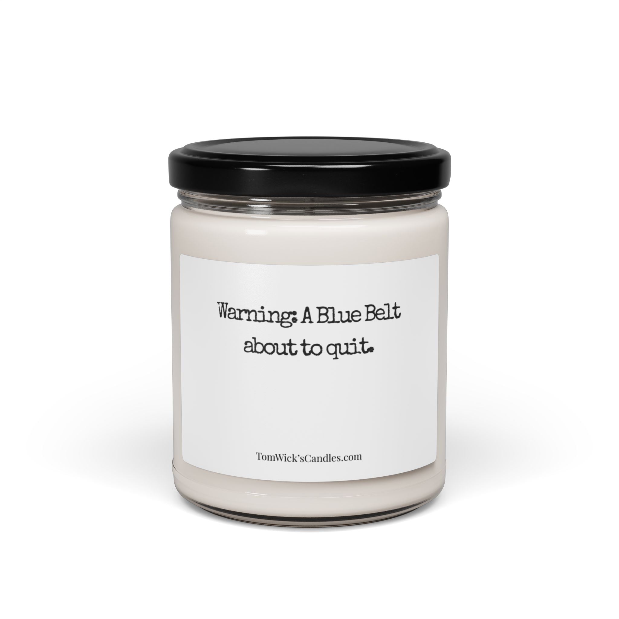 BJJ Warning — "Warning: A Blue Belt about to quit." Scented Soy Candle (9oz)