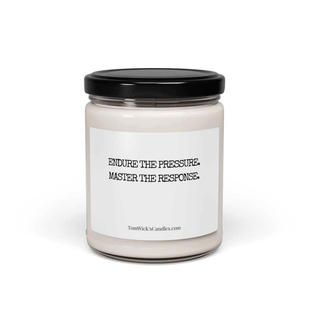 "Endure the pressure. Master the response." Scented Candle