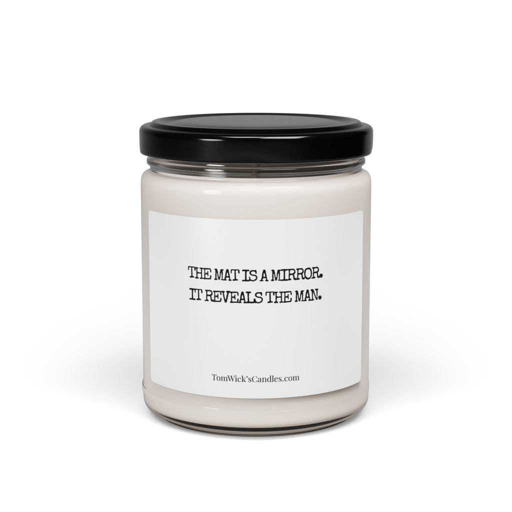 "The mat is a mirror. It reveals the man." Scented Candle