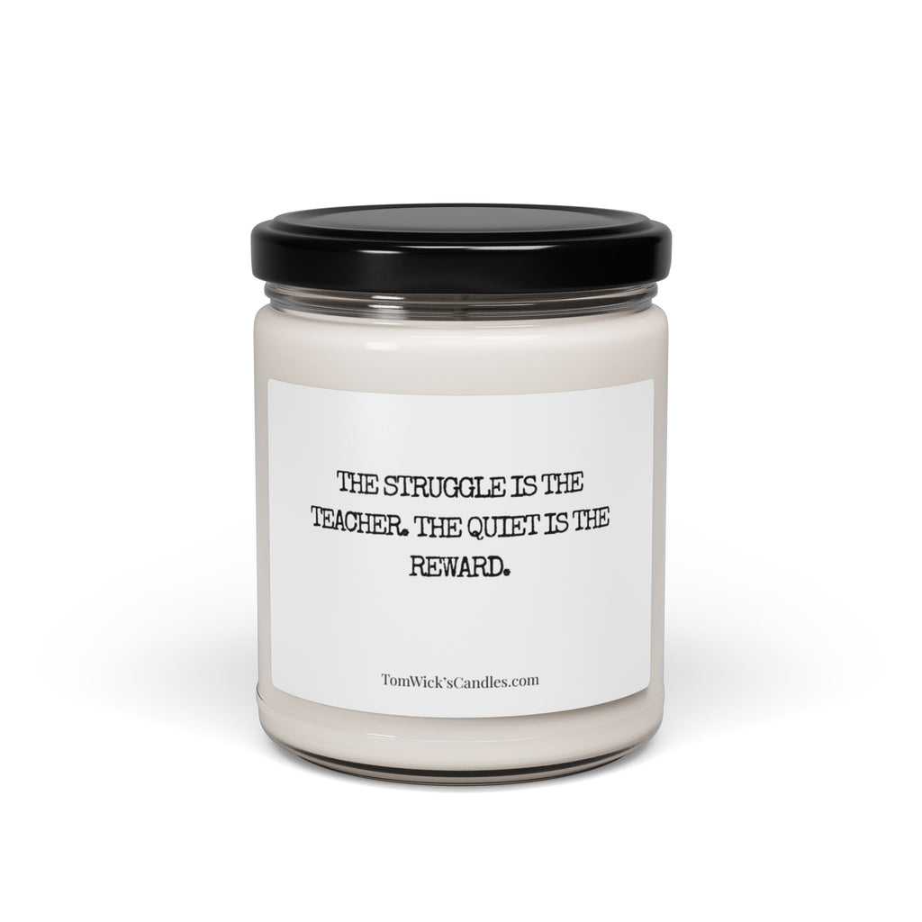 "The struggle is the teacher. The quiet is the reward" Scented Candle
