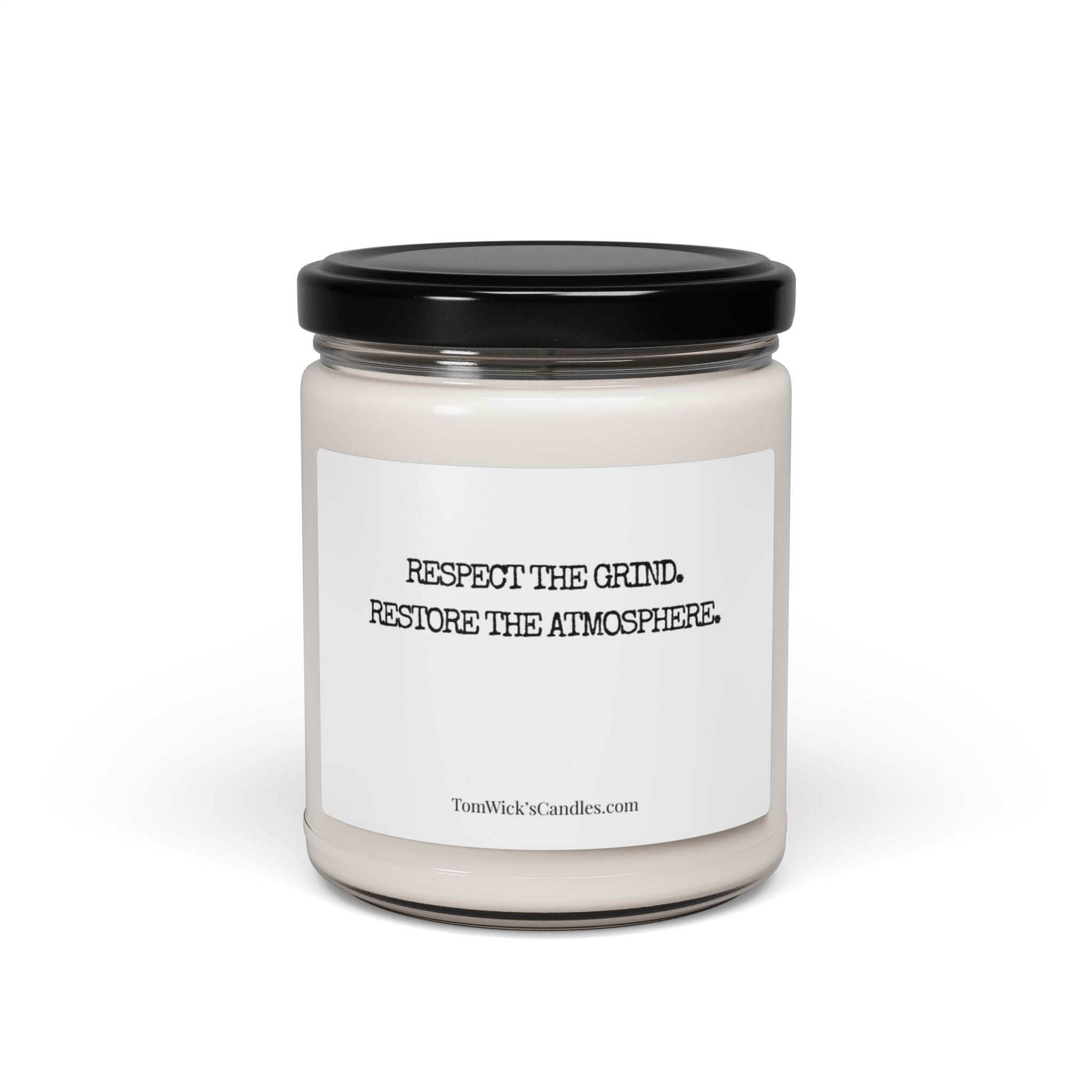 "Respect the grind. Restore the atmosphere." Scented Candle